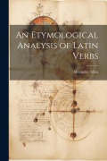 Cover-Bild zum Titel 'An Etymological Analysis of Latin Verbs' von 'Alexander Allen'