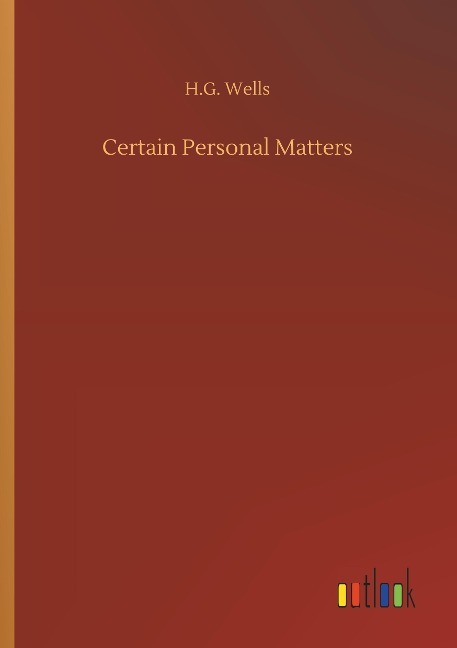 Certain Personal Matters - H. G. Wells