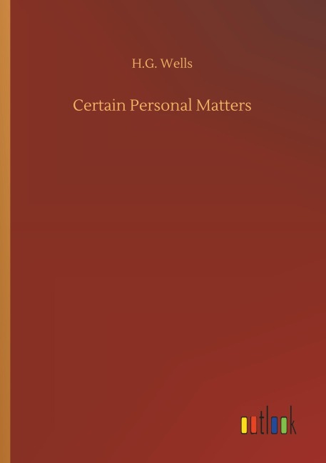 Certain Personal Matters - H. G. Wells