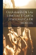 Geografía De Las Lenguas Y Carta Etnográfica De México;. - Anonymous