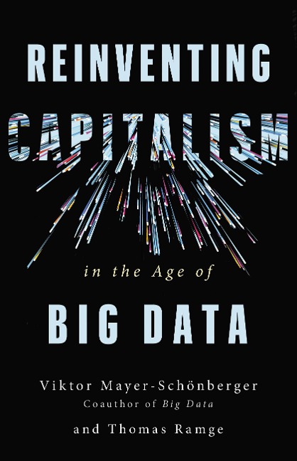 Reinventing Capitalism in the Age of Big Data - Viktor Mayer-Schönberger, Thomas Ramge
