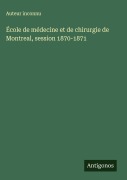 Cover-Bild zum Titel 'École de médecine et de chirurgie de Montreal, session 1870-1871' von 'Auteur Inconnu'