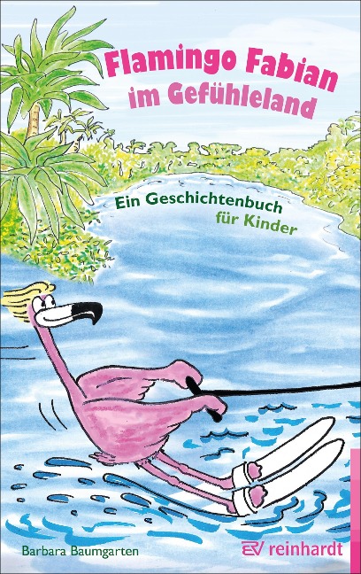 Flamingo Fabian im Gefühleland - Barbara Baumgarten