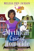 Cover-Bild zum Titel 'A Mythical Case of Homicide (A Mythical Pet Sitting Mystery, #4)' von 'Melissa Erin Jackson'