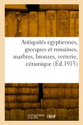 Cover-Bild zum Titel 'Antiquités egyptiennes, grecques et romaines, marbres, bronzes, verrerie, céramique' von 'Cesare Canessa'