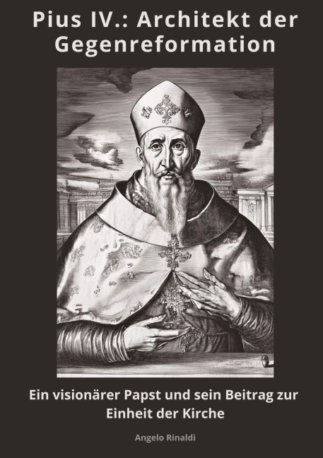 Pius IV.:  Architekt der Gegenreformation - Angelo Rinaldi
