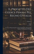 Cover-Bild zum Titel 'Il Progetto Del Codice Penale Pel Regno D'italia: Coi Lavori Preparatorj Per La Sua Compilazione, Raccolti Ed Ordinati Sui Documenti Ufficiali; Volume' von ''