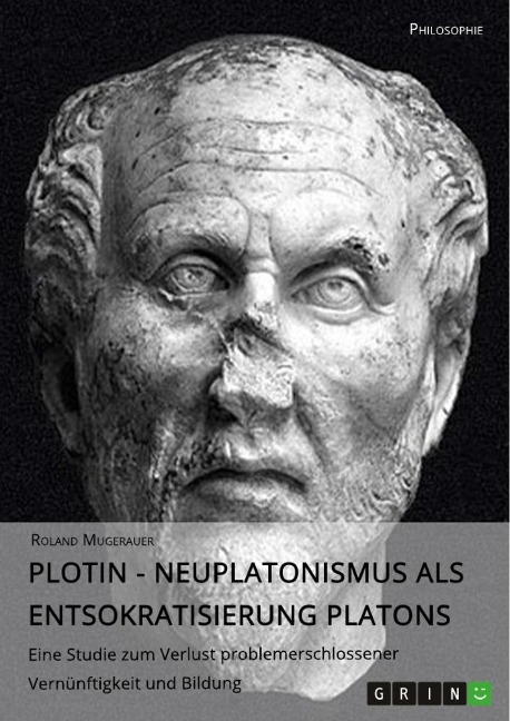 Plotin - Neuplatonismus als Entsokratisierung Platons - PD phil. habil. Mugerauer