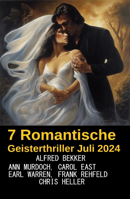 7 Romantische Geisterthriller Juli 2024 - Alfred Bekker, Carol East, Ann Murdoch, Earl Warren, Frank Rehfeld