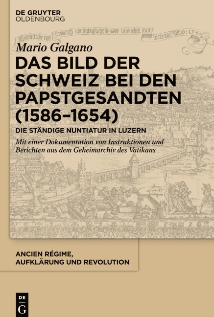 Das Bild der Schweiz bei den Papstgesandten (1586-1654) - Mario Galgano