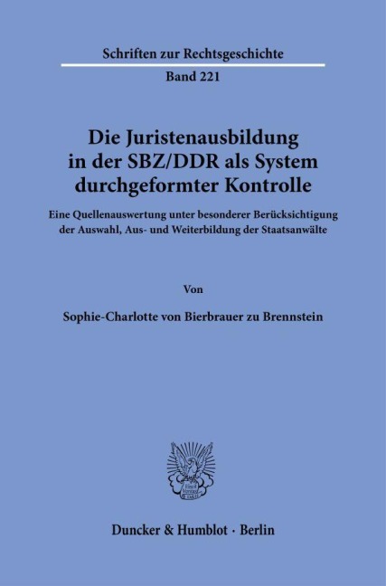 Die Juristenausbildung in der SBZ-DDR als System durchgeformter Kontrolle. - Sophie-Charlotte von Bierbrauer zu Brennstein