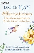 Affirmationen - Die lebensverändernde Kraft deiner Gedanken - Louise Hay