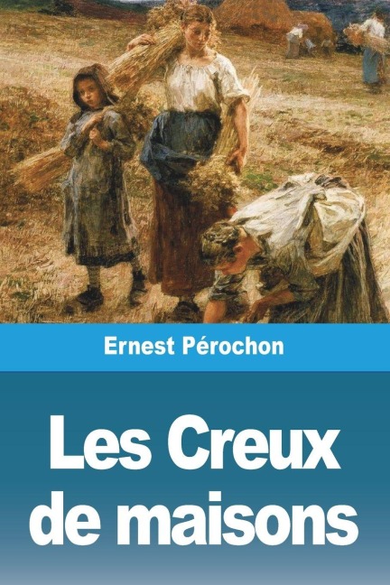 Les Creux de maisons - Ernest Pérochon