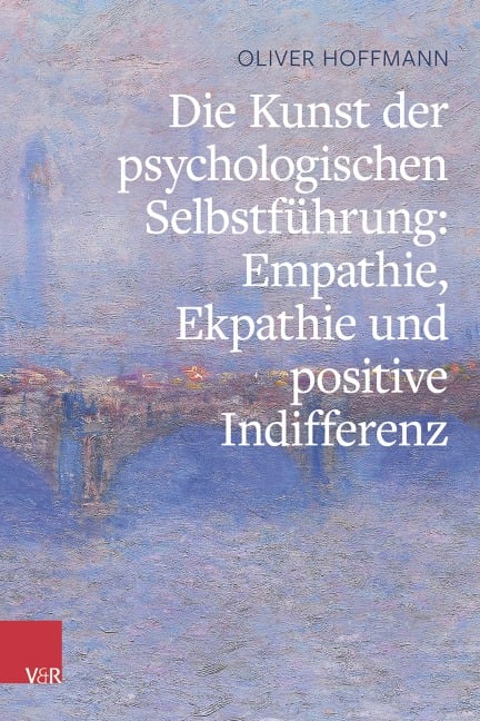 Die Kunst der psychologischen Selbstführung: Empathie, Ekpathie und positive Indifferenz - Oliver Hoffmann