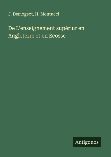 De L'enseignement supériur en Angleterre et en Écosse - J. Demogeot, H. Montucci