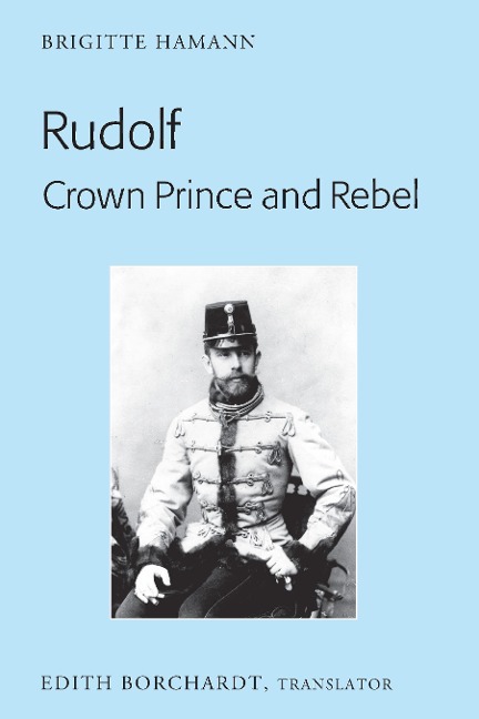 Rudolf. Crown Prince and Rebel - 