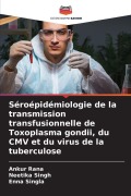 Cover-Bild zum Titel 'Séroépidémiologie de la transmission transfusionnelle de Toxoplasma gondii, du CMV et du virus de la tuberculose' von 'Ankur Rana, Neetika Singh, Enna Singla'