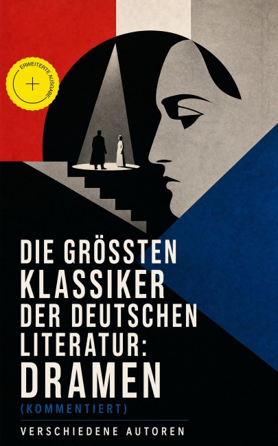 Die größten Klassiker der deutschen Literatur: Dramen (Kommentiert) - Friedrich Schiller, Heinrich von Kleist, Christian Friedrich Hebbel, Ödön Von Horváth, Johann Wolfgang von Goethe