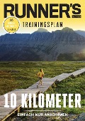 RUNNER'S WORLD 10 Kilometer - Einfach nur Ankommen - Runner`s World