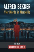 Cover-Bild zum Titel 'Vier Morde in Marseille Juli 2026: 4 Frankreich Krimis' von 'Alfred Bekker'
