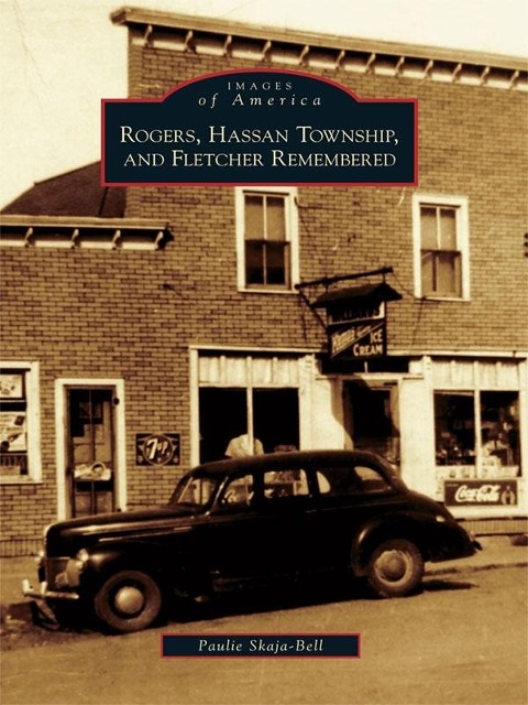 Rogers, Hassan Township, and Fletcher Remembered - Paulie Skaja-Bell