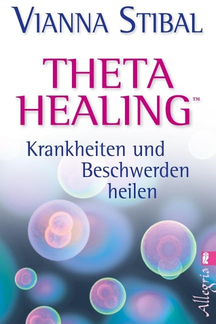 Theta Healing - Krankheiten und Beschwerden heilen - Vianna Stibal