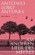Cover-Bild zum Titel 'Am anderen Ufer des Meeres' von 'António Lobo Antunes'