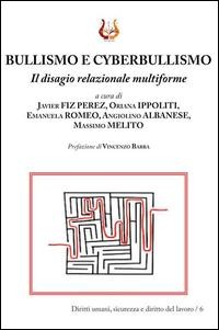 Bullismo e cyberbullismo. Il disagio relazionale multiforme - Javier Fiz Perez, Oriana Ippoliti, Emanuela Romeo, Angiolino Albanese, Massimo Melito