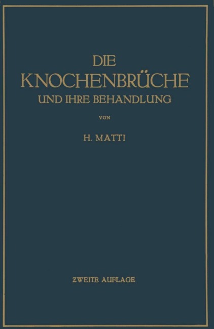 Die Knochenbrüche und ihre Behandlung - H. Matti