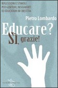 Cover-Bild zum Titel 'Educare? Sì, grazie! Riflessioni e stimoli per genitori, insegnanti ed educatori in crescita' von 'Pietro Lombardo'