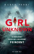 Cover-Bild zum Titel 'Girl Unknown - Schwester? Tochter? Freundin? Feindin?' von 'Karen Perry'