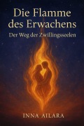 Cover-Bild zum Titel 'Die Flamme des Erwachens. Der Weg der Zwillingsseelen' von 'Inna Ailara'