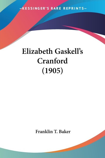 Elizabeth Gaskell's Cranford (1905) - Franklin T. Baker