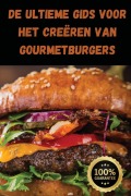 Cover-Bild zum Titel 'De Ultieme Gids voor het Creëren van Gourmetburgers' von 'Anouk Visser'