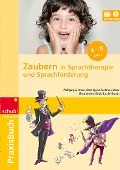 Praxisbuch Zaubern in Sprachtherapie und Sprachförderung - Stefanie Zahner, Ilona Spiess, Wolfgang G. Braun