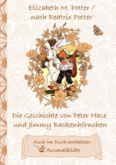 Die Geschichte von Peter Hase und Jimmy Backenhörnchen (inklusive Ausmalbilder, deutsche Erstveröffentlichung! ) - Elizabeth M. Potter, Beatrix Potter