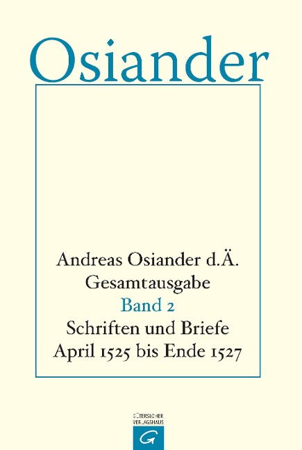 Schriften und Briefe April 1525 bis Ende 1527 - der Ältere Osiander