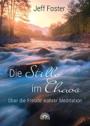 Cover-Bild zum Titel 'Die Stille im Chaos' von 'Jeff Foster'