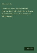 Cover-Bild zum Titel 'Der kleine Urian. Humoristische Fahrten durch alle Theile der Erde und poetische Bilder aus der Länder und Völkerkunde' von 'Heinrich Jaede'