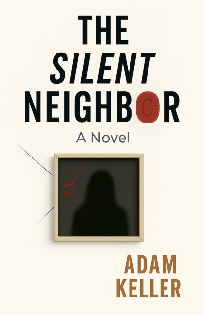 The Silent Neighbor - Adam Keller