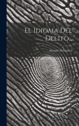 Cover-Bild zum Titel 'El Idioma Del Delito...' von 'Antonio Dellepiane'