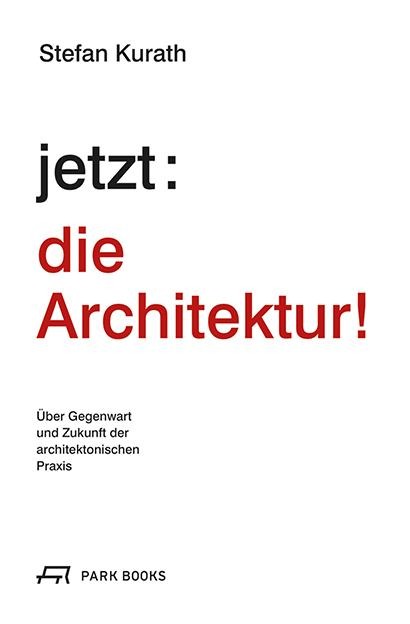 jetzt: die Architektur! - Stefan Kurath