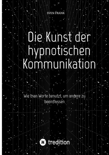 Die Kunst der hypnotischen Kommunikation - Sven Frank