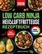 Cover-Bild zum Titel 'Low Carb Ninja Heißluftfritteuse Rezeptbuch' von 'Annette Pfeiffer'