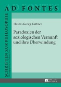 Cover-Bild zum Titel 'Paradoxien der soziologischen Vernunft und ihre Überwindung' von 'Heinz Georg Kuttner'
