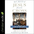 The Cries of Jesus from the Cross: A Fulton Sheen Anthology - Fulton Sheen
