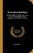 Cover-Bild zum Titel 'Revue Encyclopédique: Ou Analyse Raisonnée Des Productions Les Plus Remarquables Dans La Littérature, Les Sciences Et Les Arts...' von 'Anonymous'