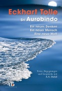 Cover-Bild zum Titel 'Ein neues Denken - ein neuer Mensch - eine neue Welt' von 'Eckhart Tolle, Sri Aurobindo'