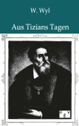Cover-Bild zum Titel 'Aus Tizians Tagen' von 'Wilhelm Wyl'