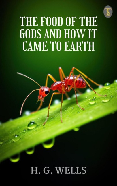 The Food of the Gods and How It Came to Earth - H. G. Wells